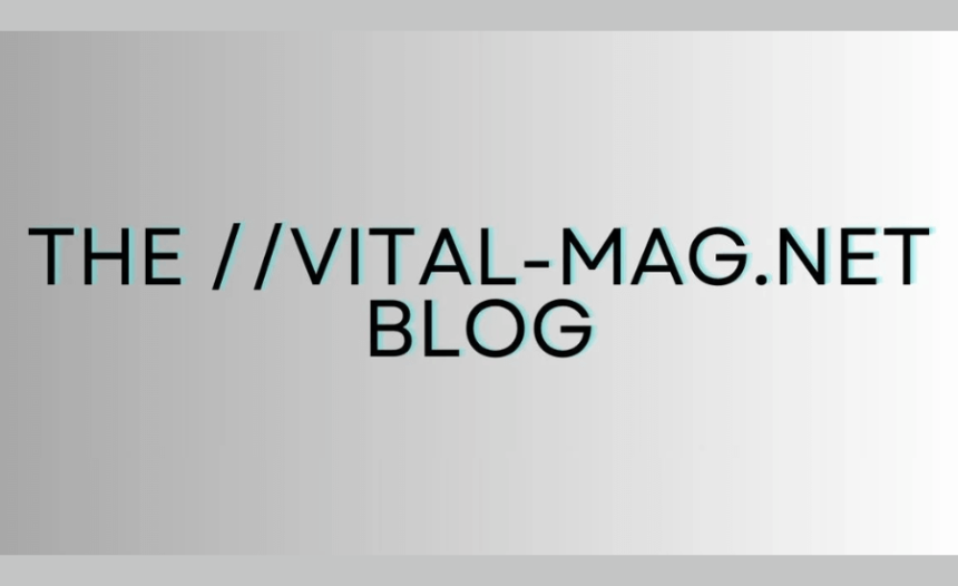 Discovering The://vital-mag.net Blog: An In-Depth Overview 2024